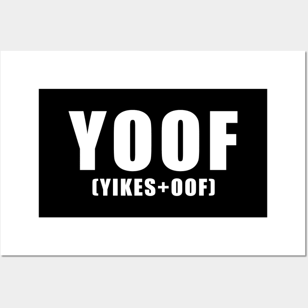 YOOF (yikes+oof) Wall Art by lowercasev